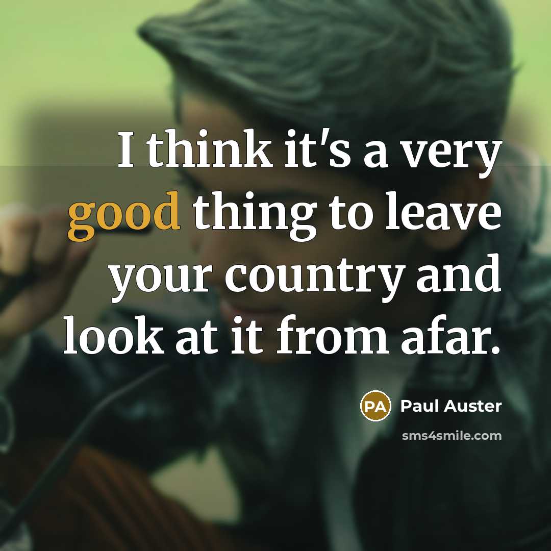 “I think it's a very good thing to leave your…” quote by Paul Auster