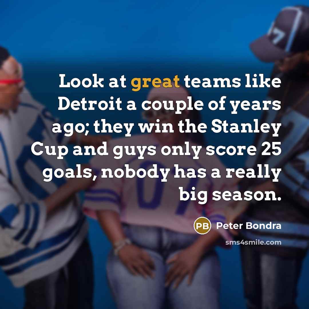 “Look at great teams like Detroit a couple of years…” quote by Peter Bondra