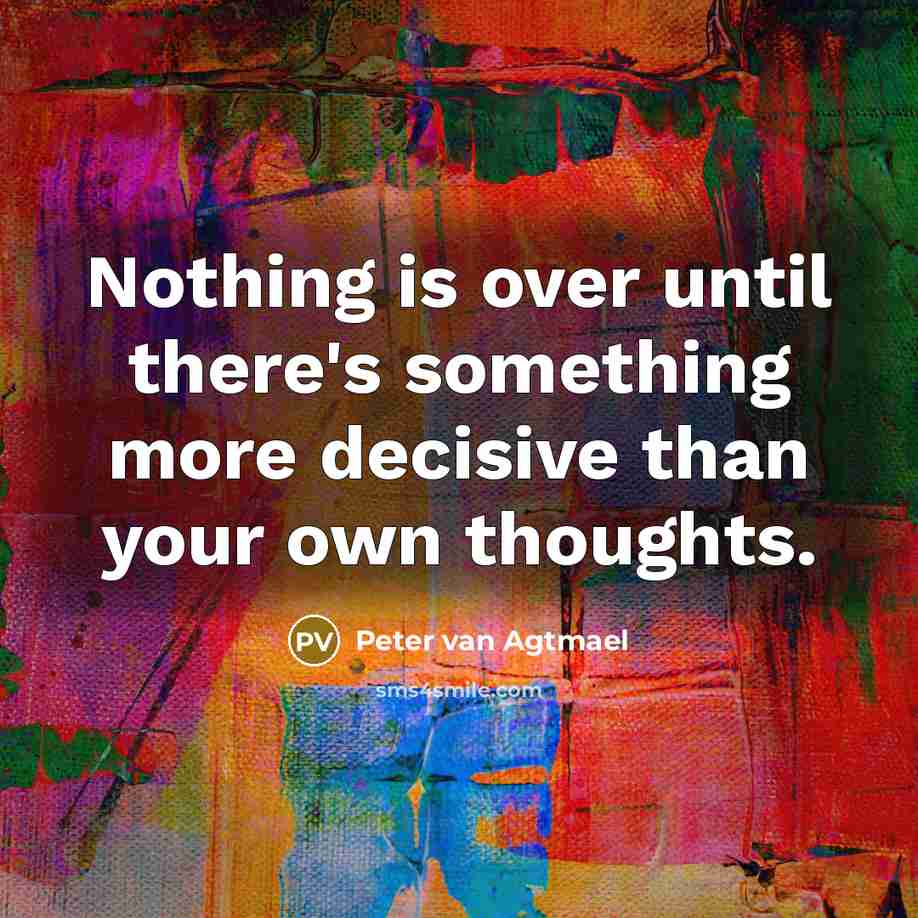 “Nothing is over until there's something more decisive than your…” quote by Peter van Agtmael