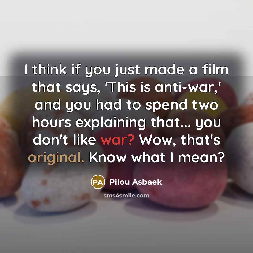 “I think if you just made a film that says,…” quote by Pilou Asbaek