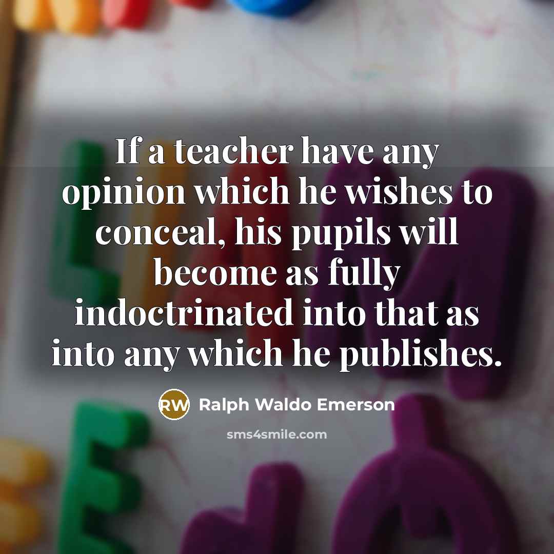 “If a teacher have any opinion which he wishes to…” quote by Ralph Waldo Emerson