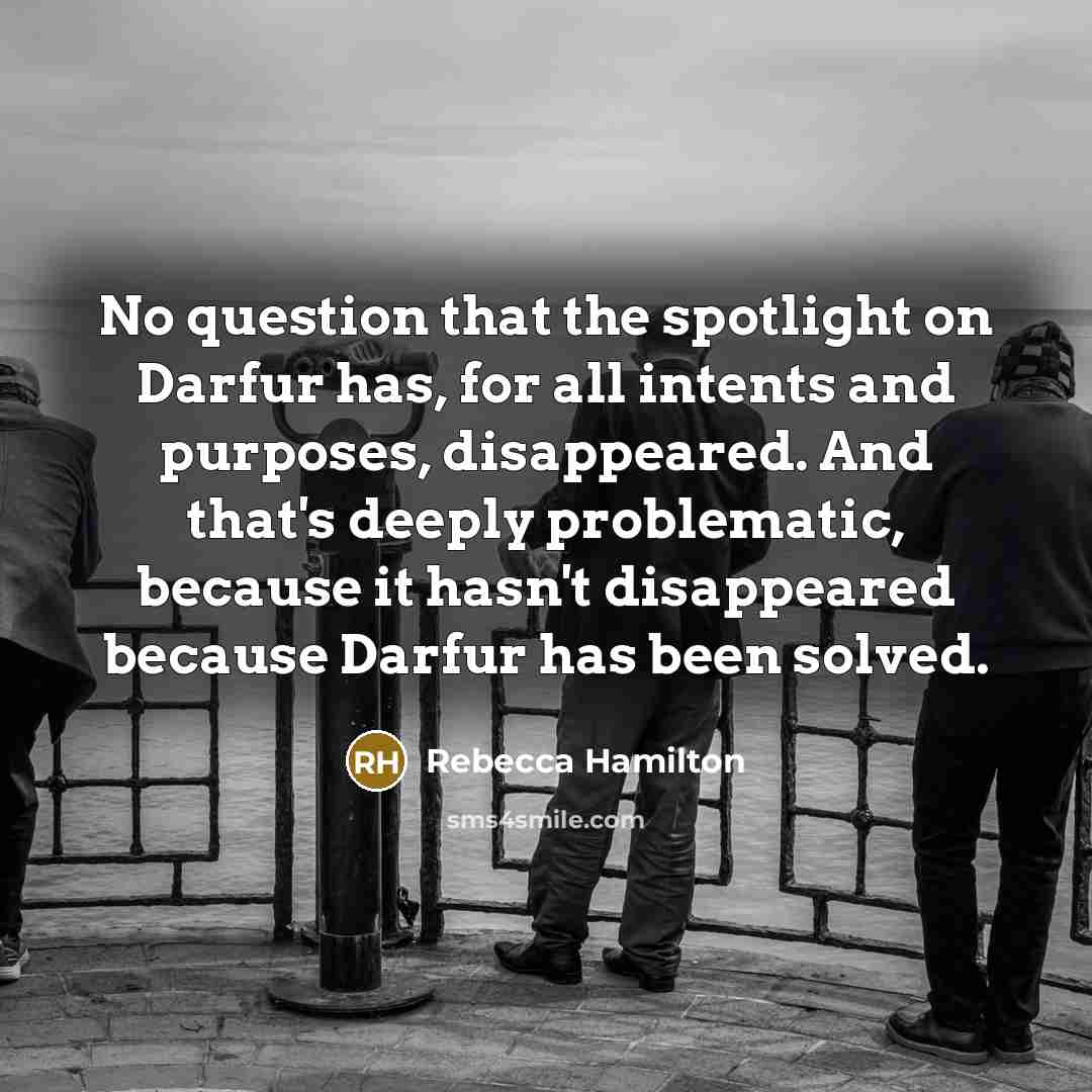 “No question that the spotlight on Darfur has, for all…” quote by Rebecca Hamilton