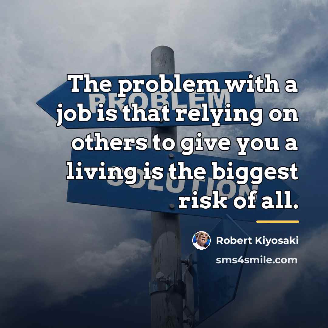 “The problem with a job is that relying on others…” quote by Robert Kiyosaki