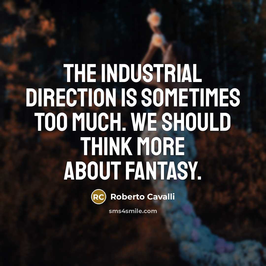 “The industrial direction is sometimes too much. We should think…” quote by Roberto Cavalli