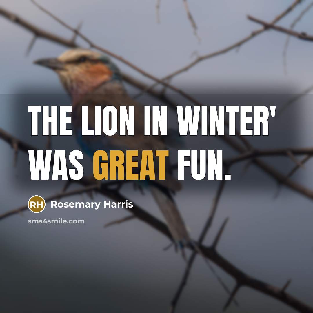 “The Lion in Winter' was great fun.…” quote by Rosemary Harris