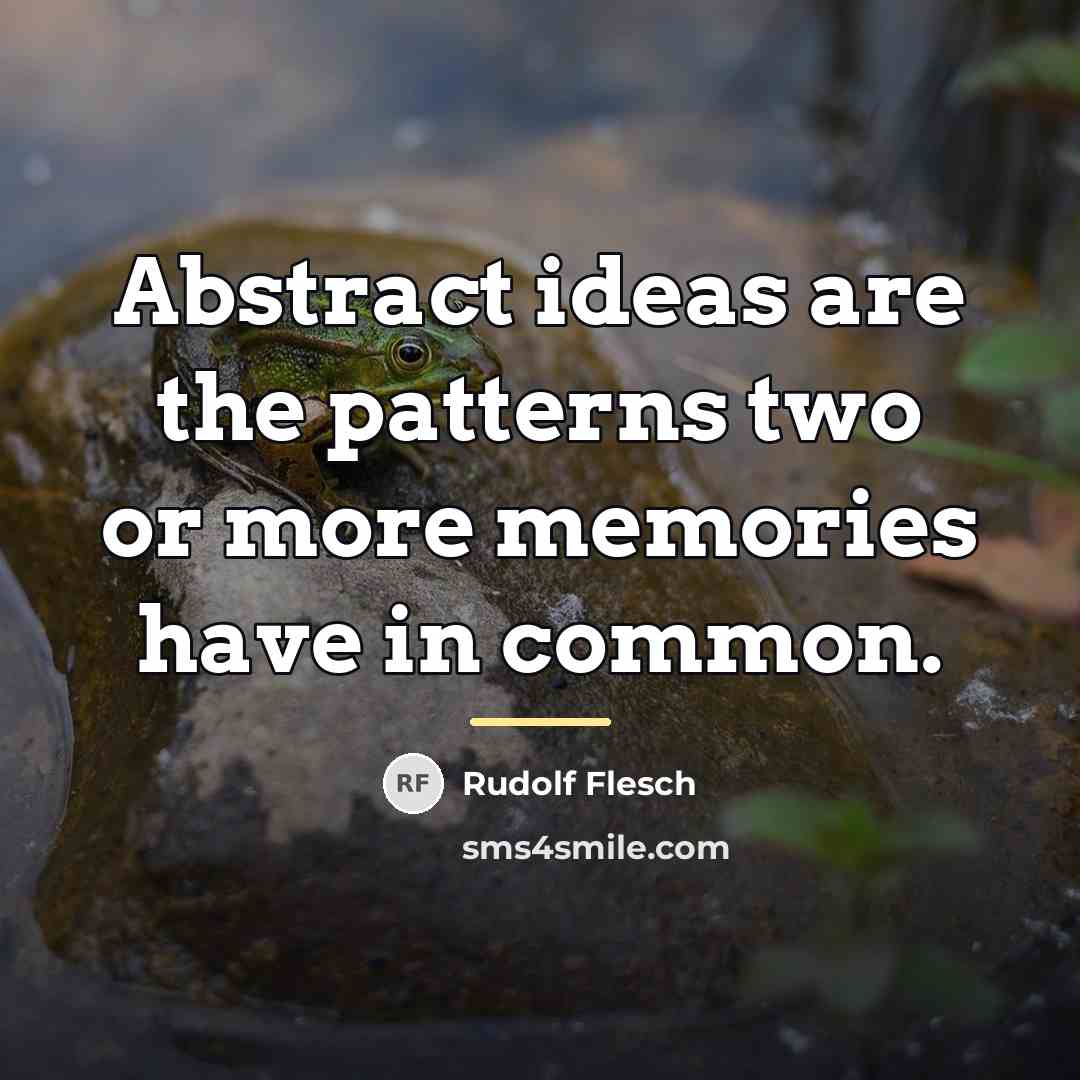 “Abstract ideas are the patterns two or more memories have…” quote by Rudolf Flesch
