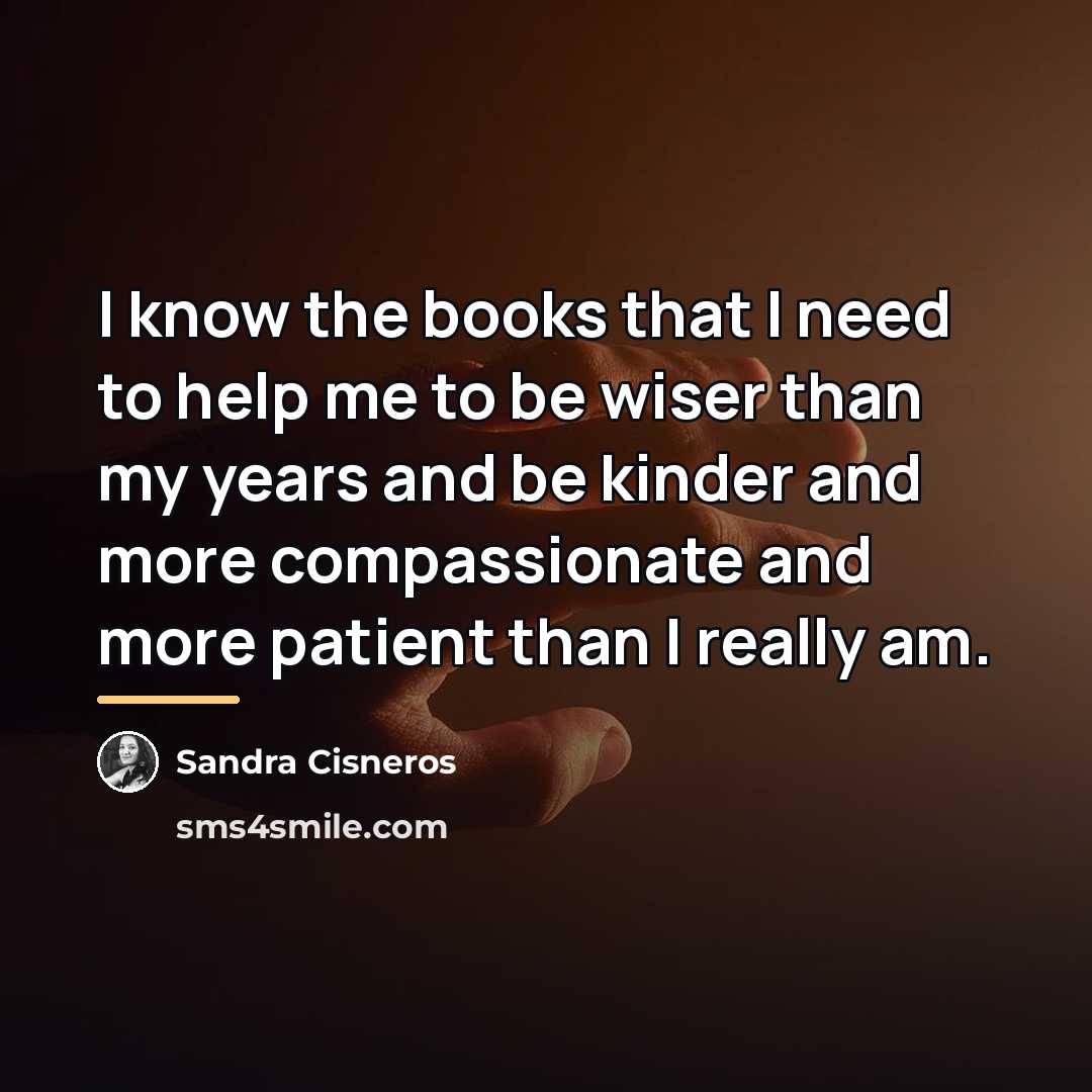 “I know the books that I need to help me…” quote by Sandra Cisneros