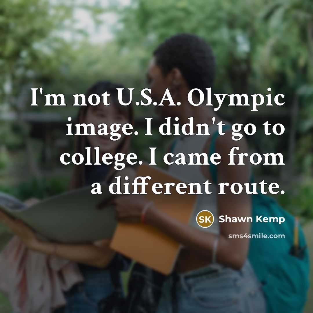 “I'm not U.S.A. Olympic image. I didn't go to college.…” quote by Shawn Kemp
