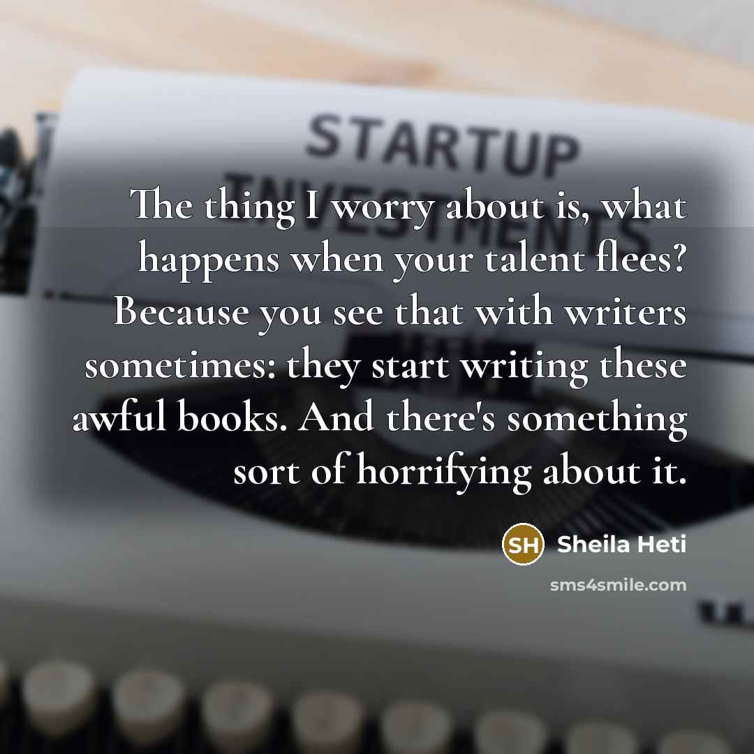 “The thing I worry about is, what happens when your…” quote by Sheila Heti