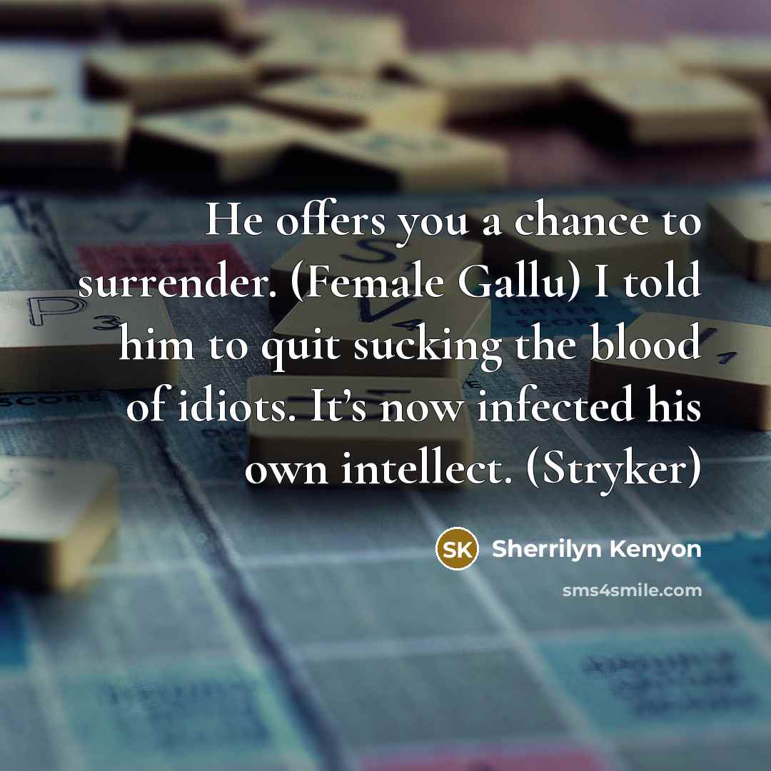 “He offers you a chance to surrender. (Female Gallu) I…” quote by Sherrilyn Kenyon