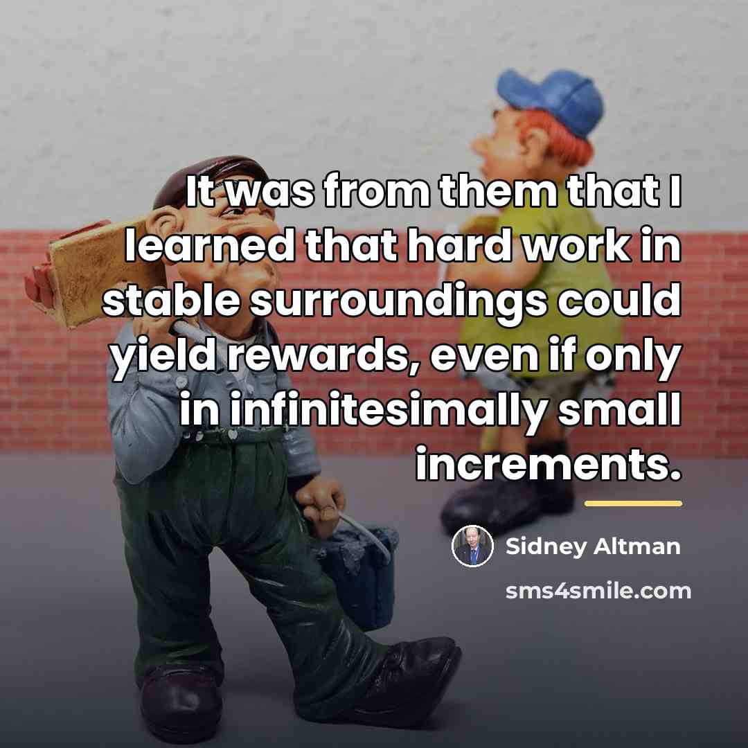 “It was from them that I learned that hard work…” quote by Sidney Altman