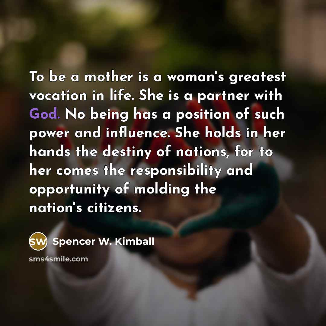 “To be a mother is a woman's greatest vocation in…” quote by Spencer W. Kimball
