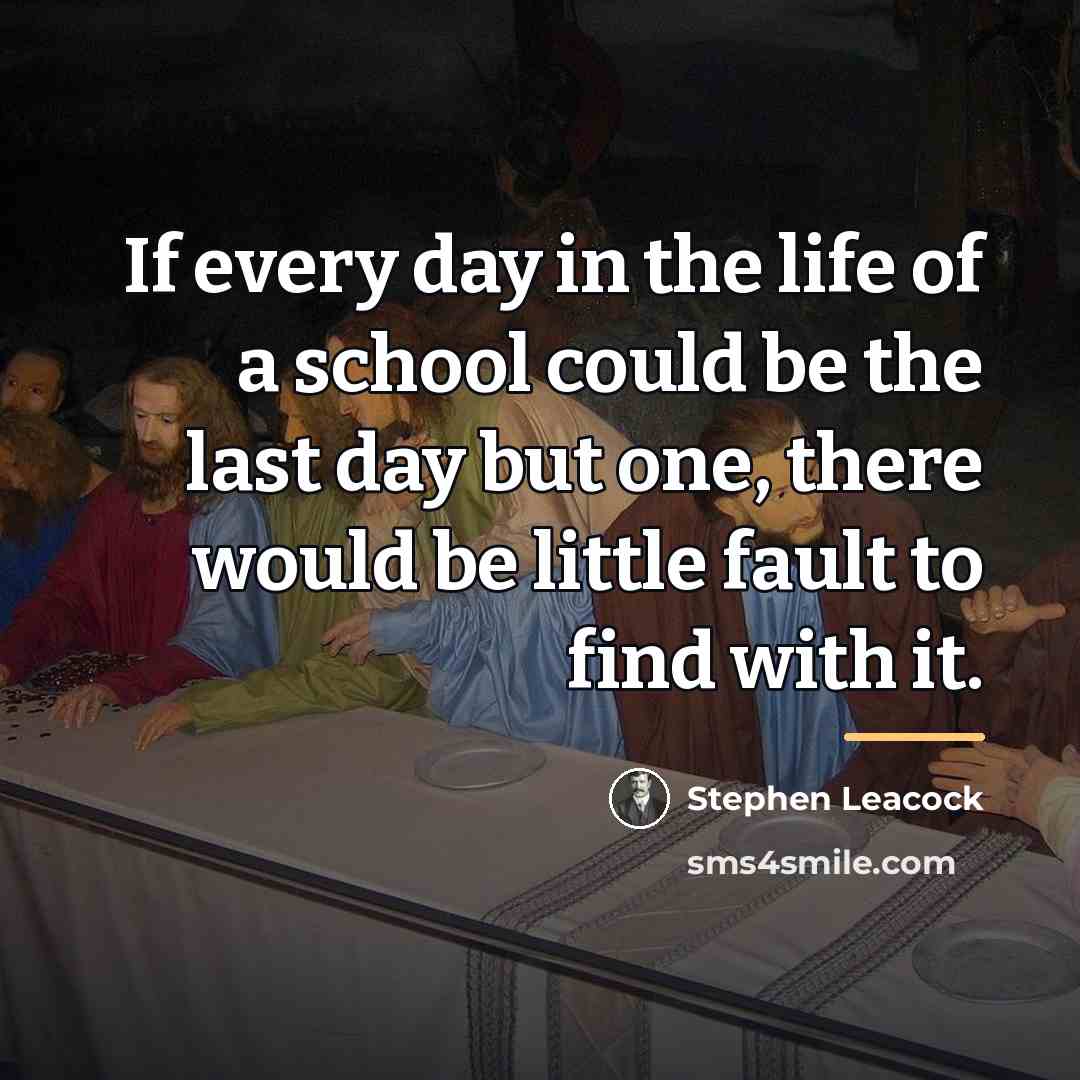 “If every day in the life of a school could…” quote by Stephen Leacock