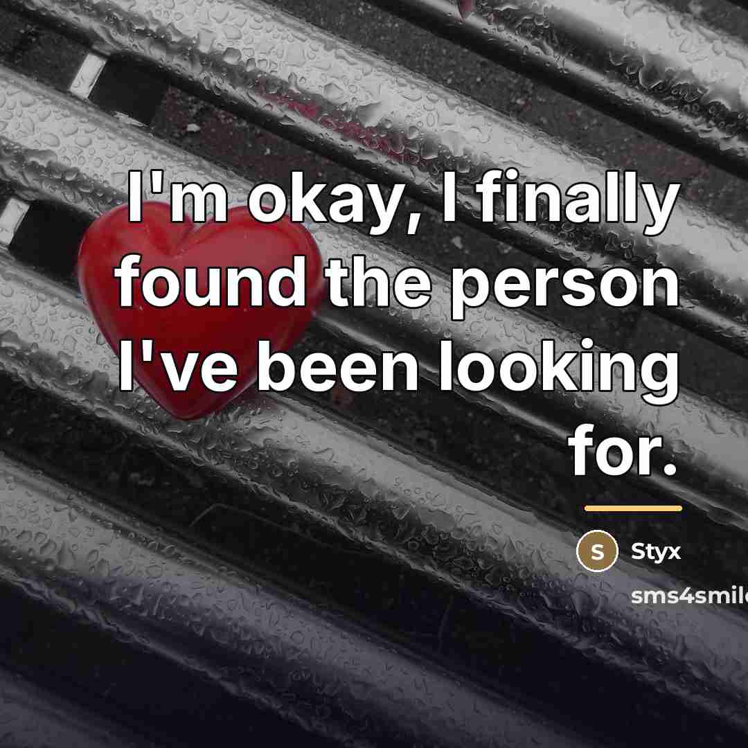 “I'm okay, I finally found the person I've been looking…” quote by Styx