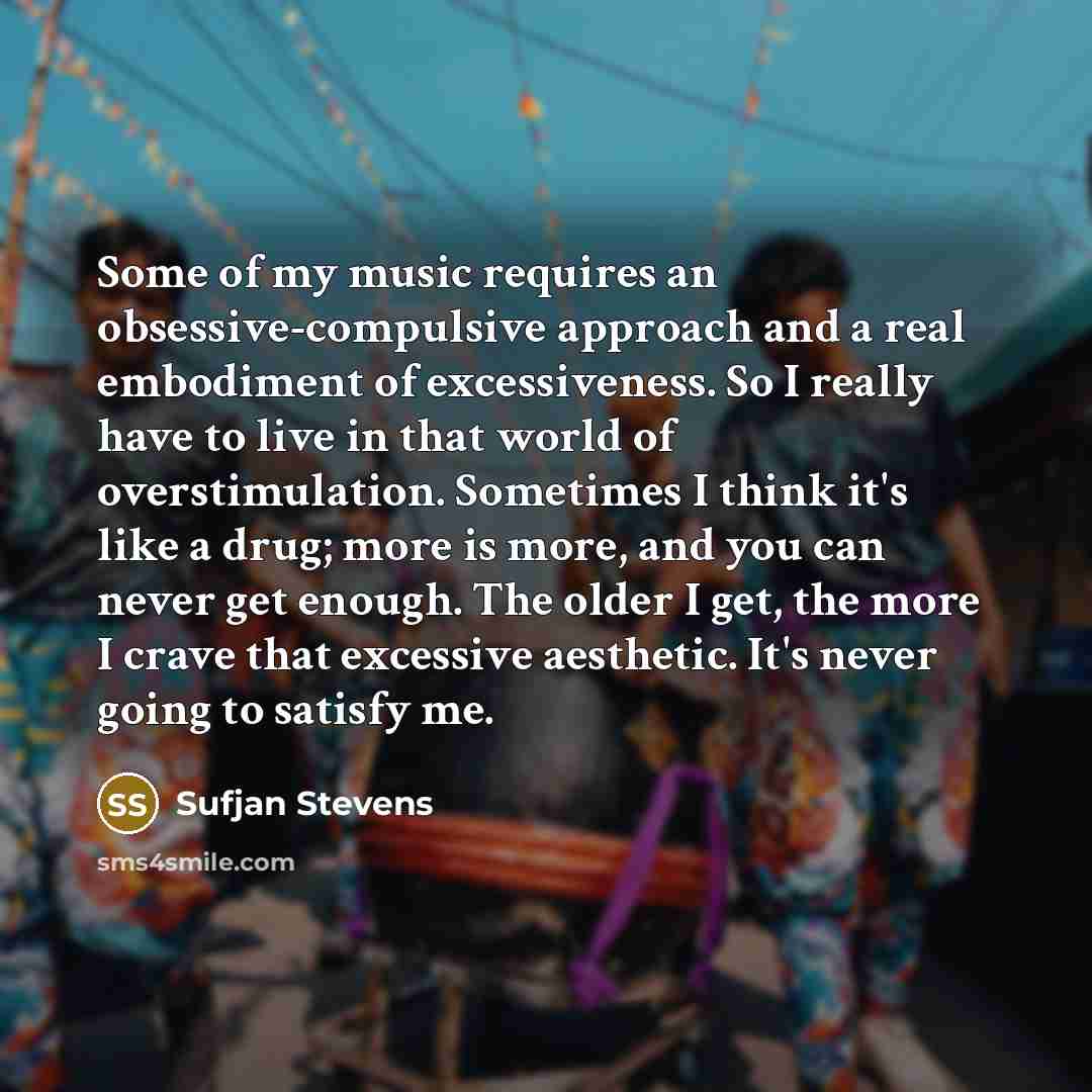 “Some of my music requires an obsessive-compulsive approach and a…” quote by Sufjan Stevens