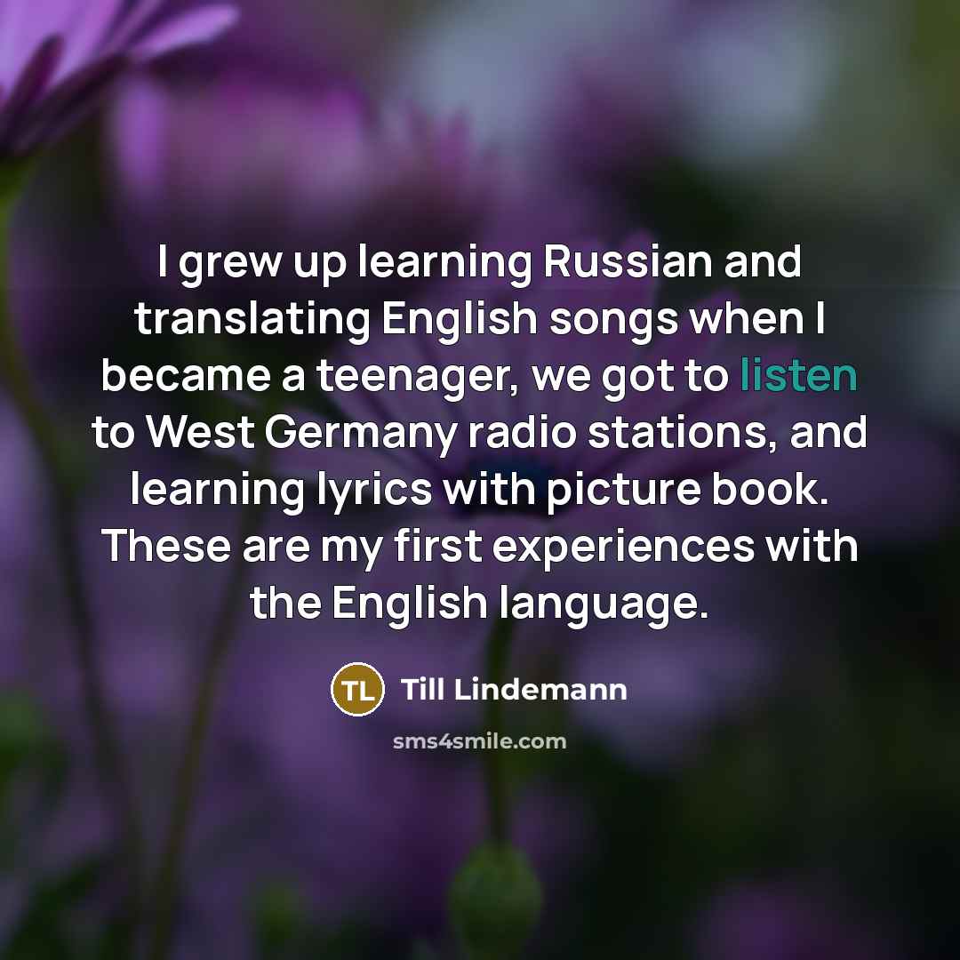 “I grew up learning Russian and translating English songs when…” quote by Till Lindemann
