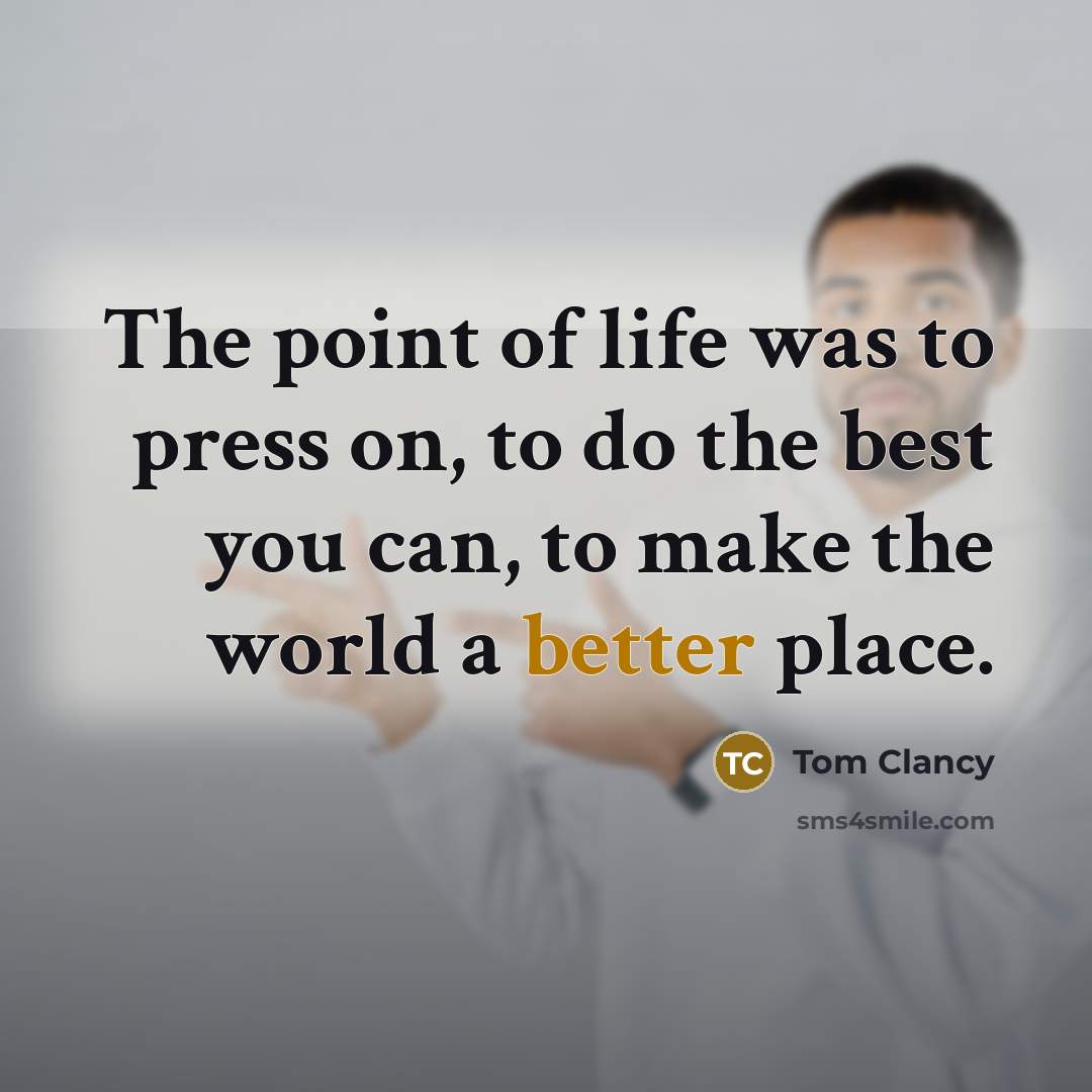 “The point of life was to press on, to do…” quote by Tom Clancy