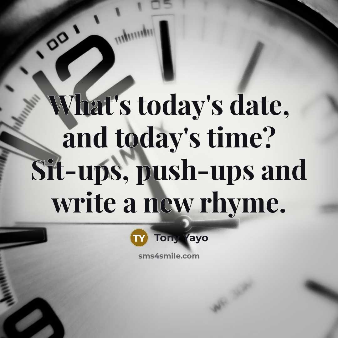 “What's today's date, and today's time? Sit-ups, push-ups and write…” quote by Tony Yayo