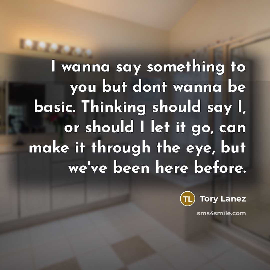 “I wanna say something to you but dont wanna be…” quote by Tory Lanez