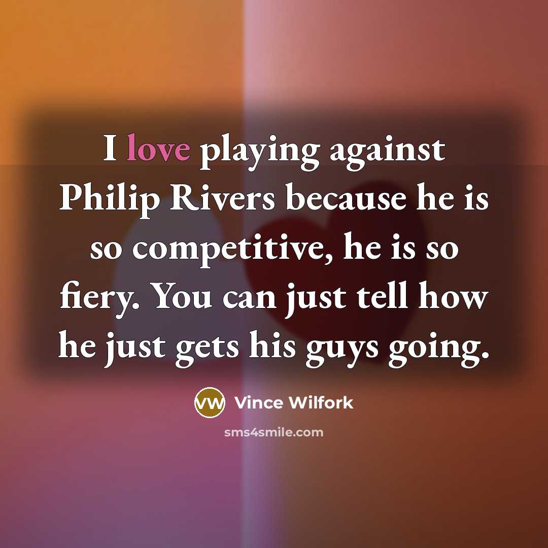 “I love playing against Philip Rivers because he is so…” quote by Vince Wilfork