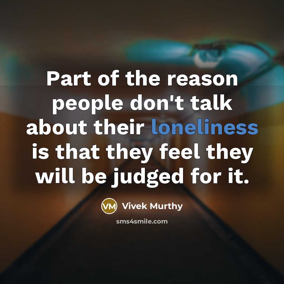 “Part of the reason people don't talk about their loneliness…” quote by Vivek Murthy