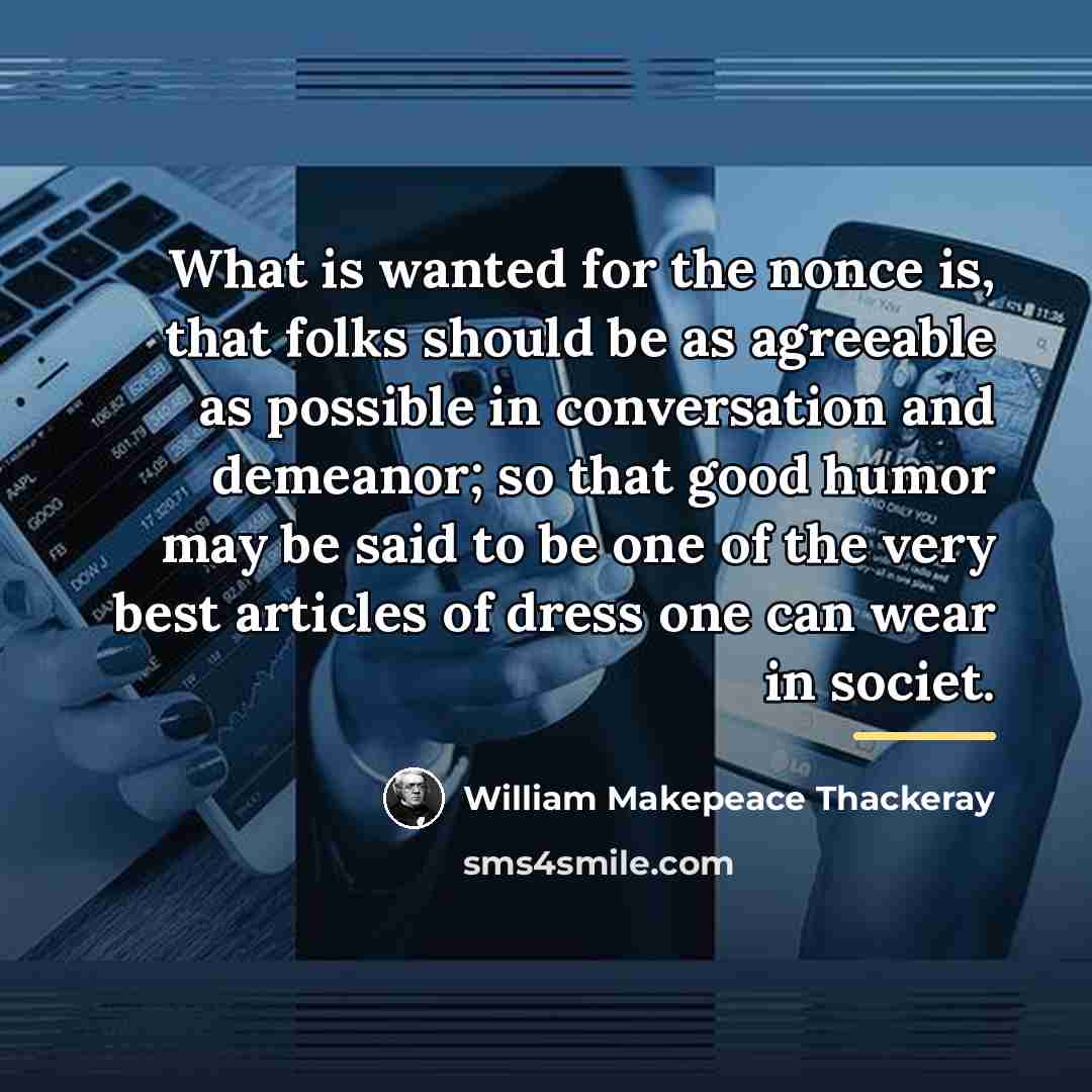“What is wanted for the nonce is, that folks should…” quote by William Makepeace Thackeray