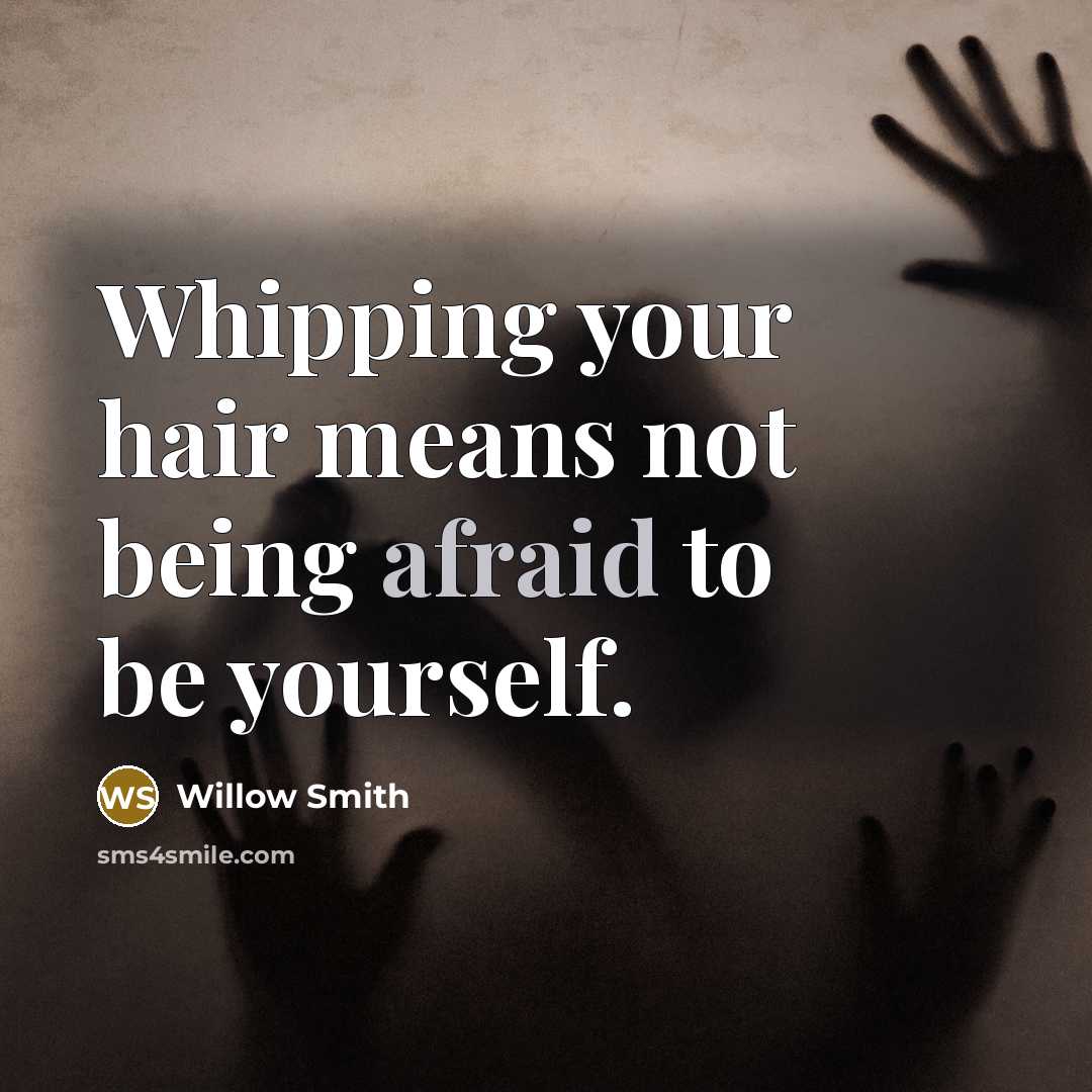 “Whipping your hair means not being afraid to be yourself.…” quote by Willow Smith