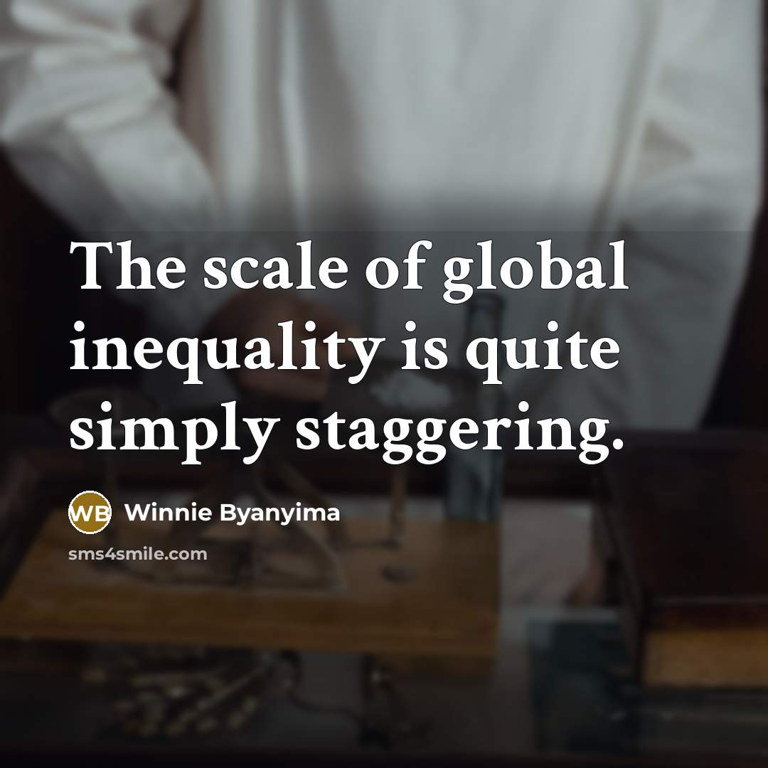 “The scale of global inequality is quite simply staggering.…” quote by Winnie Byanyima