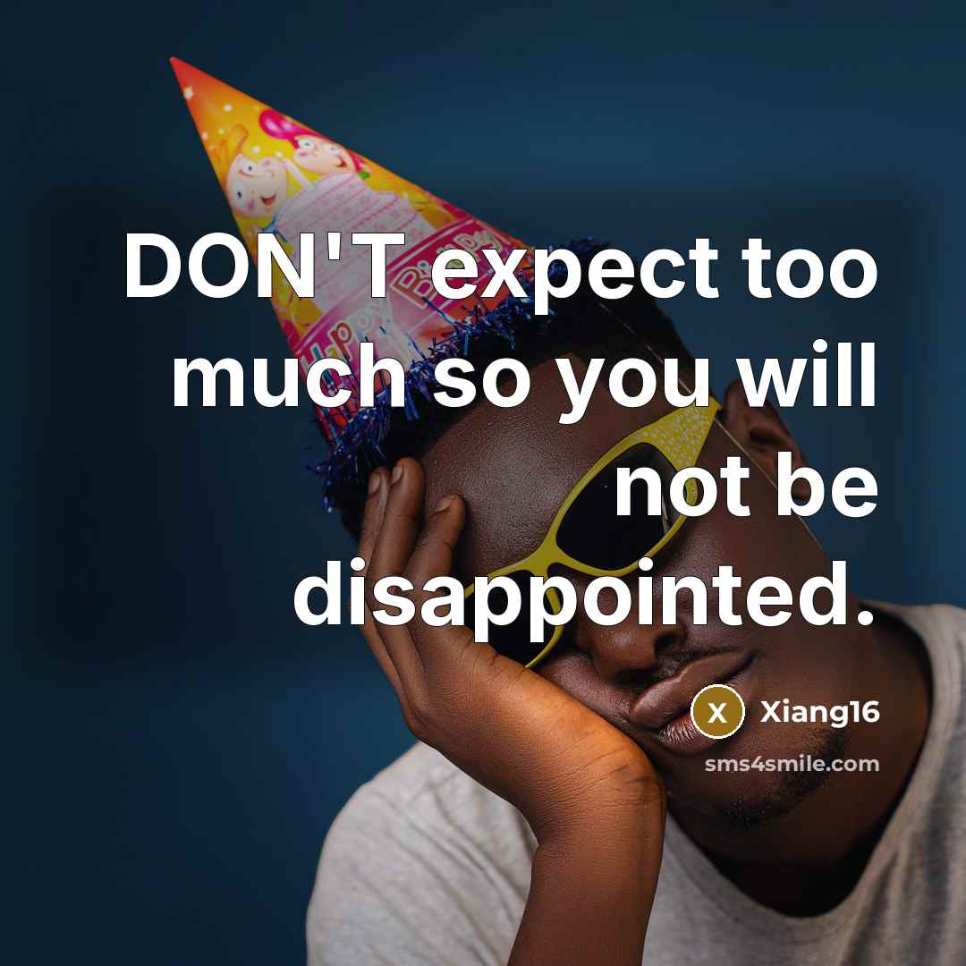 “DON'T expect too much so you will not be disappointed.…” quote by Xiang16