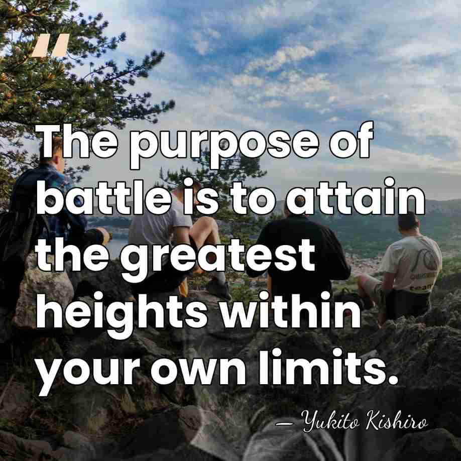 The purpose of battle is to attain the greatest heights within your&hellip; - Yukito Kishiro