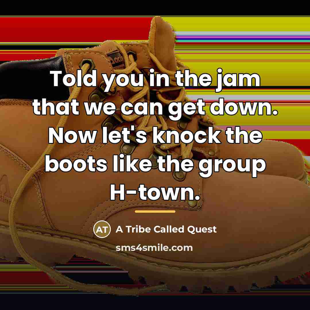 “Told you in the jam that we can get down.…” quote by A Tribe Called Quest