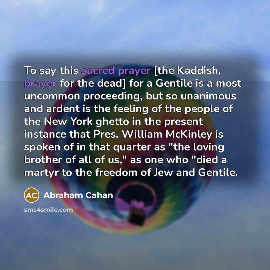 “To say this sacred prayer [the Kaddish, prayer for the…” quote by Abraham Cahan