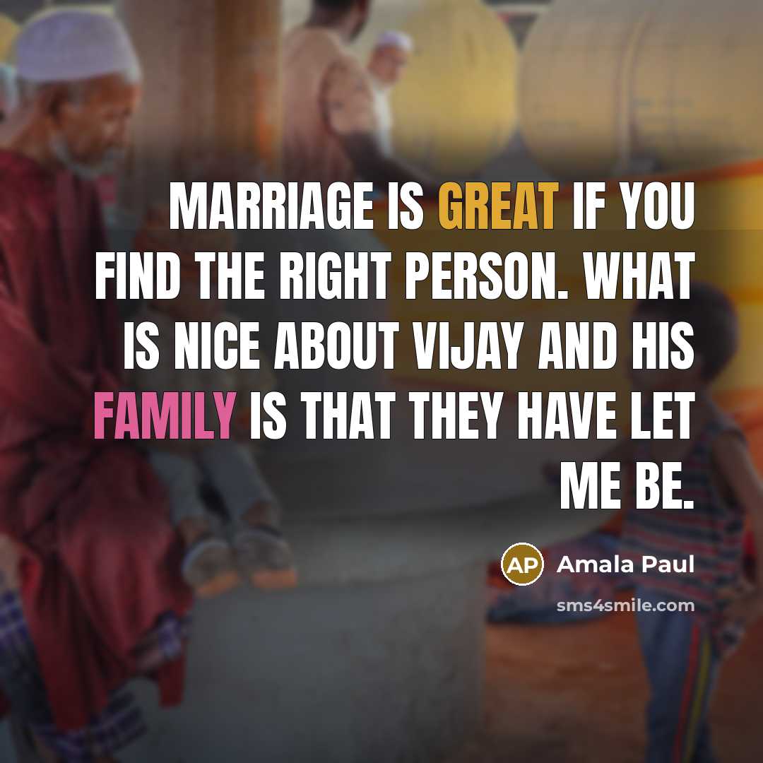 “Marriage is great if you find the right person. What…” quote by Amala Paul