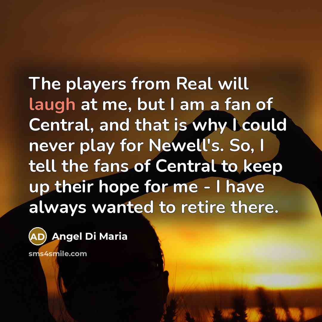 “The players from Real will laugh at me, but I…” quote by Angel Di Maria