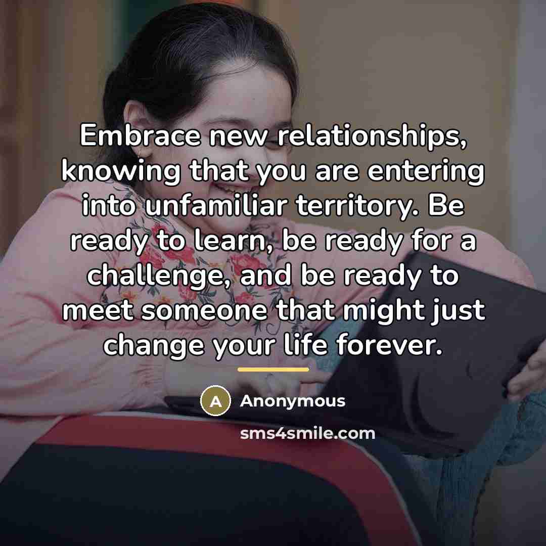 “Embrace new relationships, knowing that you are entering into unfamiliar…” quote by Anonymous