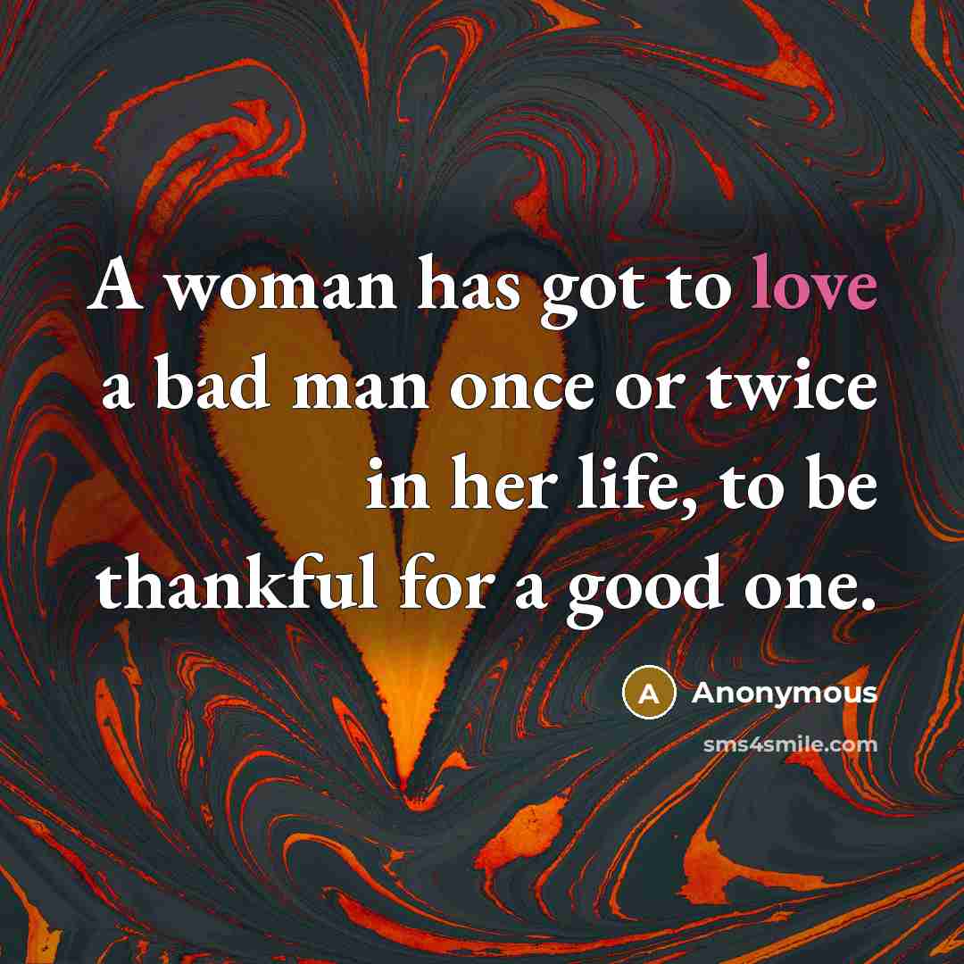 “A woman has got to love a bad man once…” quote by Anonymous