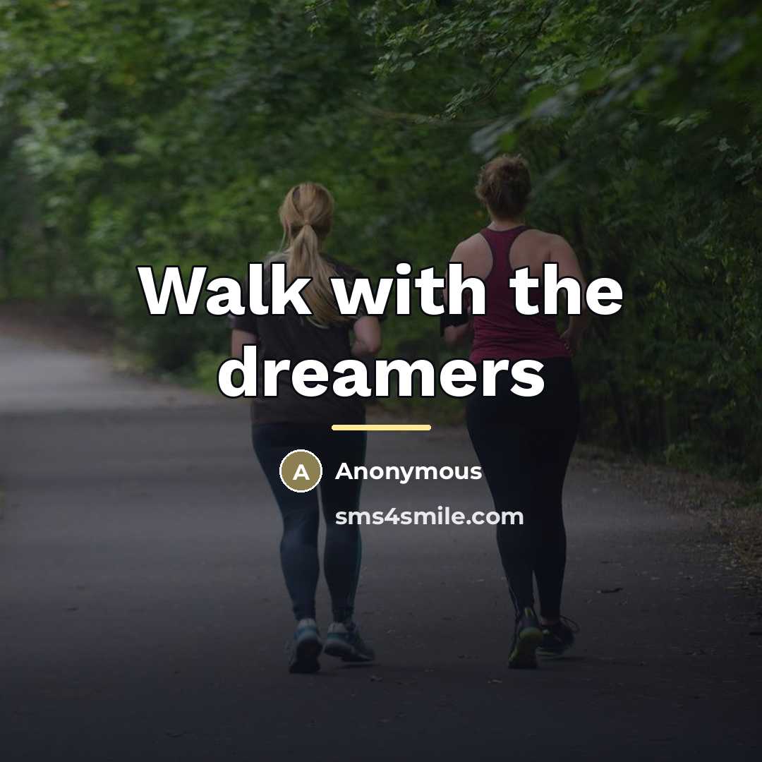 “Walk with the dreamers…” quote by Anonymous
