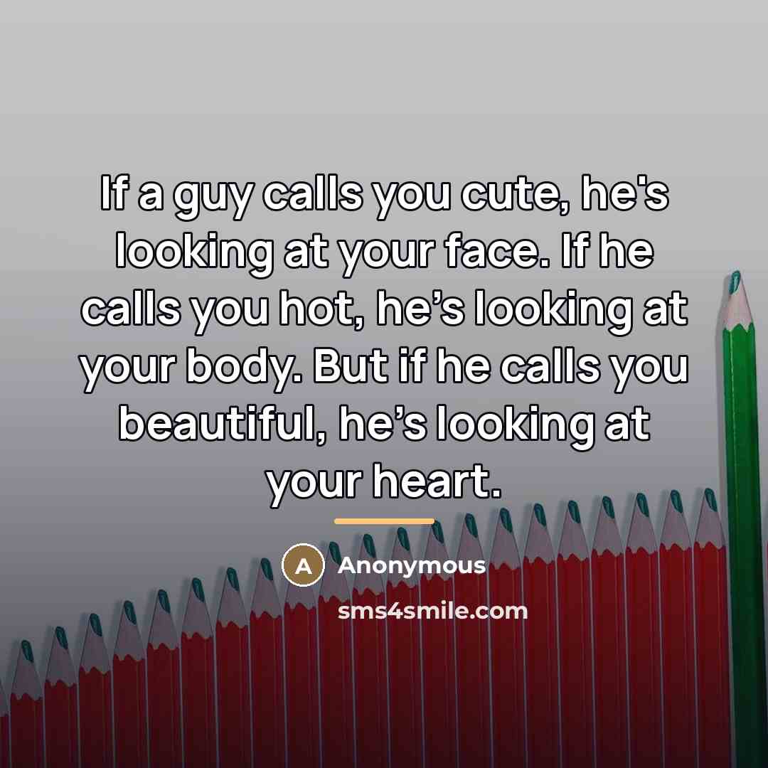 “If a guy calls you cute, he's looking at your…” quote by Anonymous