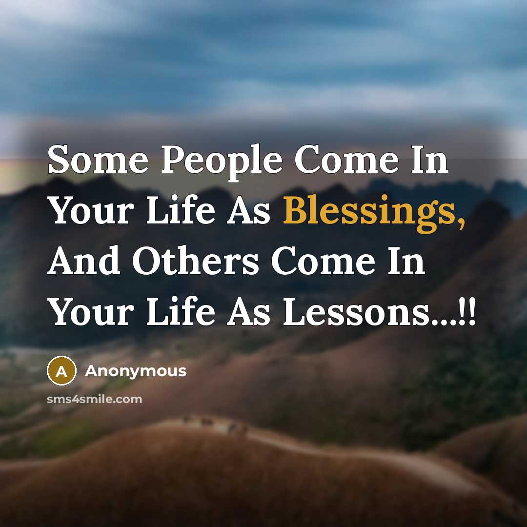 “Some People Come In Your Life As Blessings, And Others…” quote by Anonymous