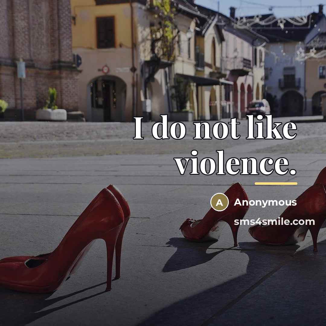 “I do not like violence.…” quote by Anonymous