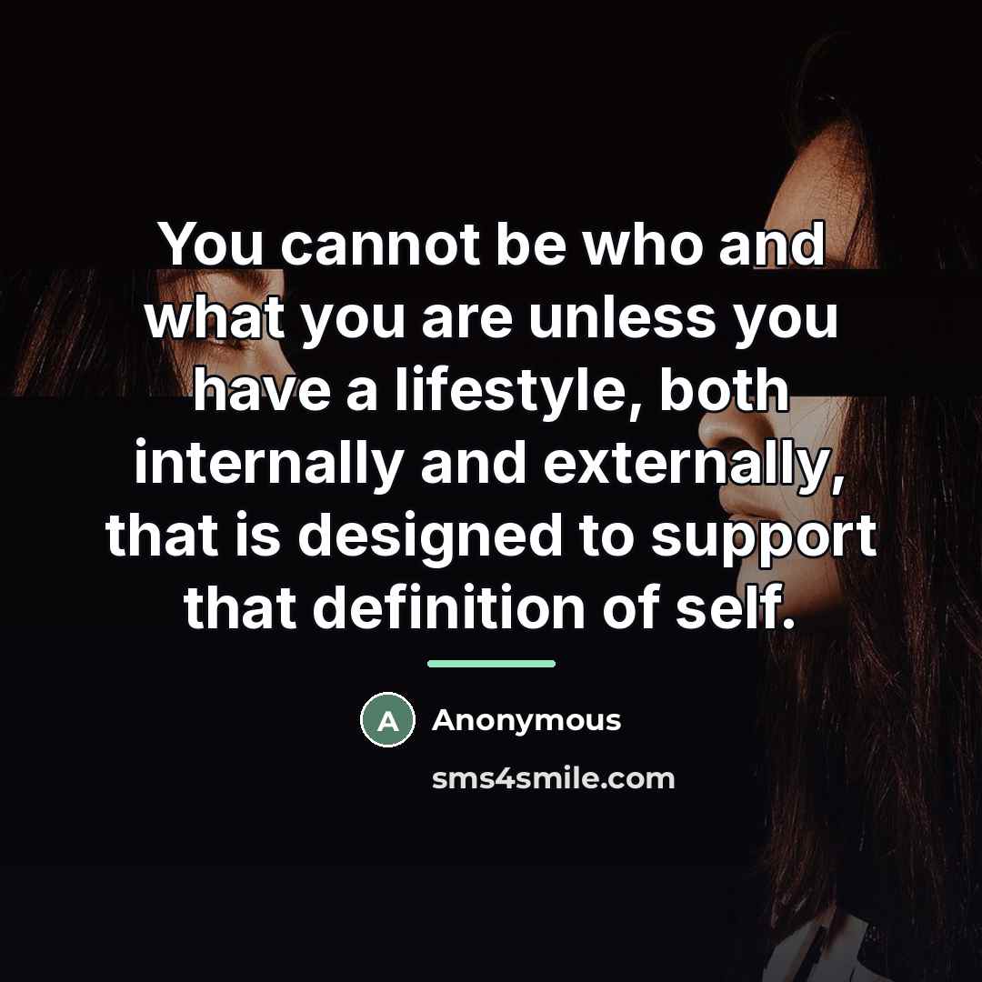 “You cannot be who and what you are unless you…” quote by Anonymous