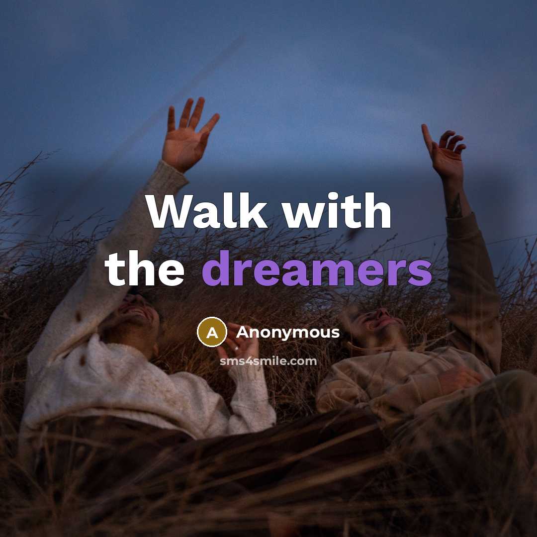“Walk with the dreamers” quote by Anonymous