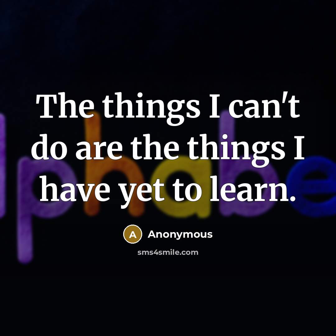 “The things I can't do are the things I have…” quote by Anonymous