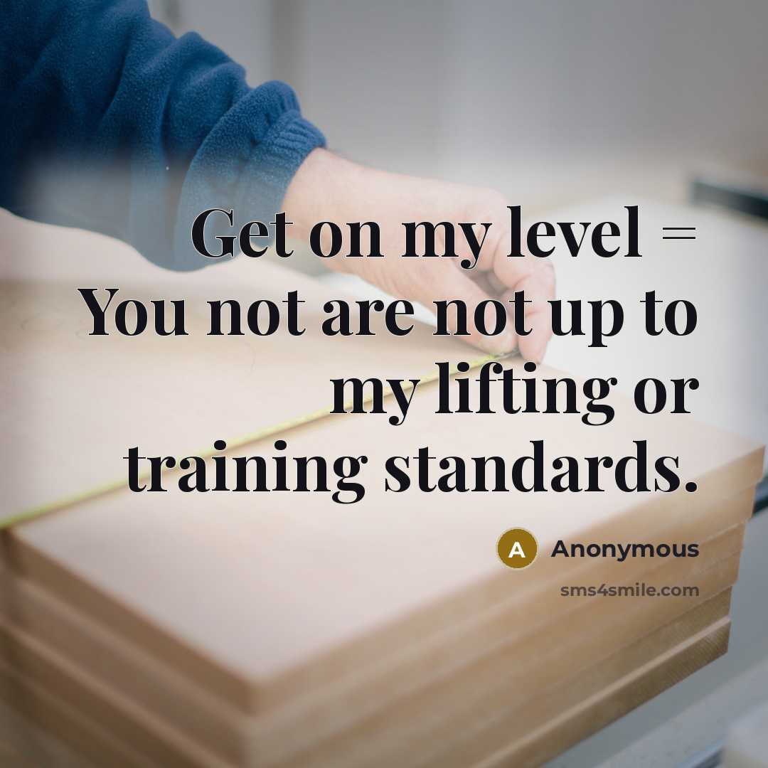 “Get on my level = You not are not up…” quote by Anonymous