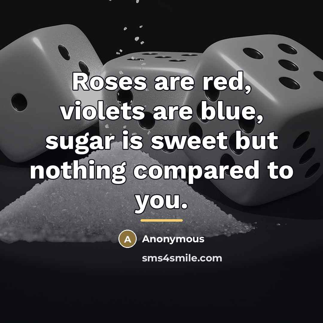 “Roses are red, violets are blue, sugar is sweet but…” quote by Anonymous