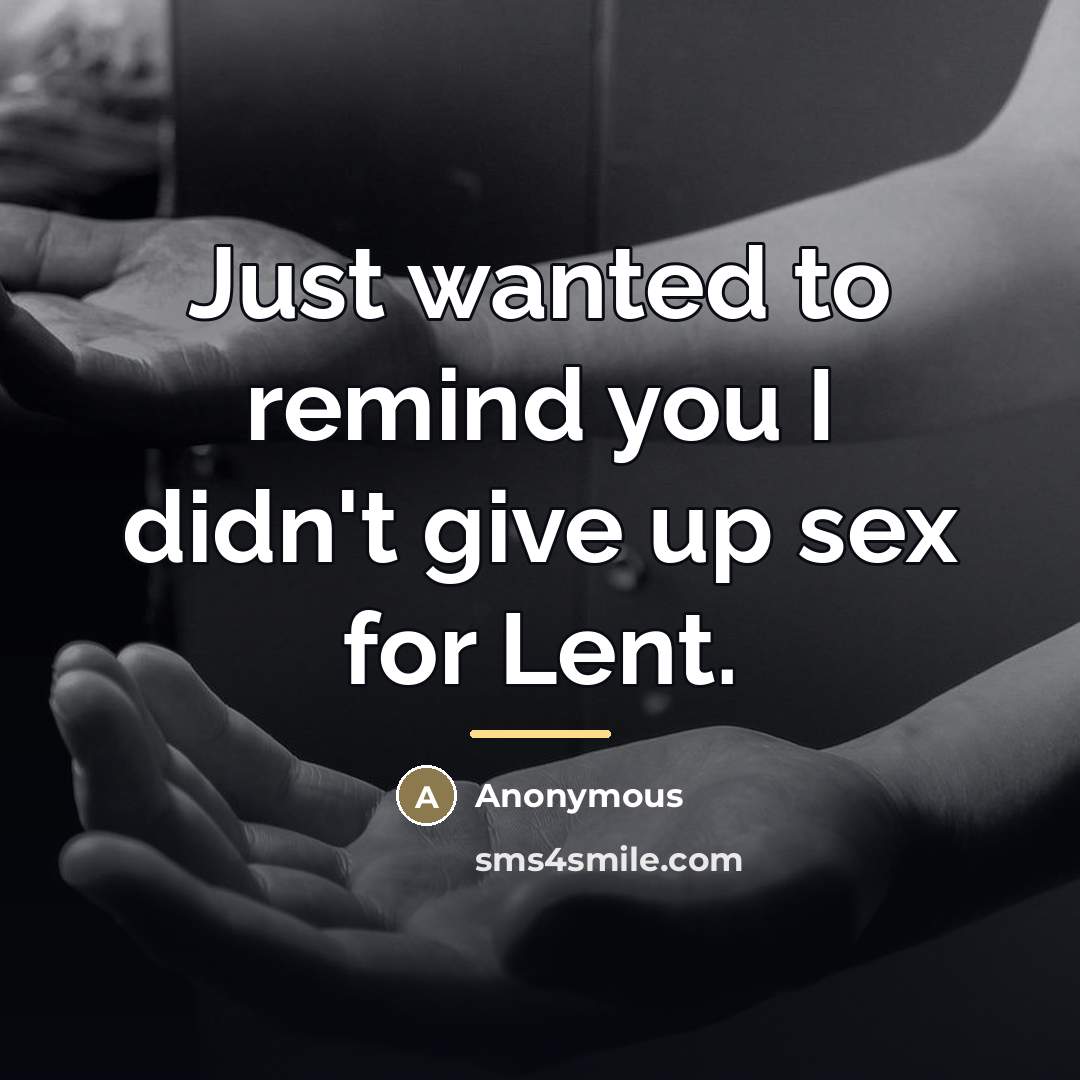 “Just wanted to remind you I didn't give up sex…” quote by Anonymous