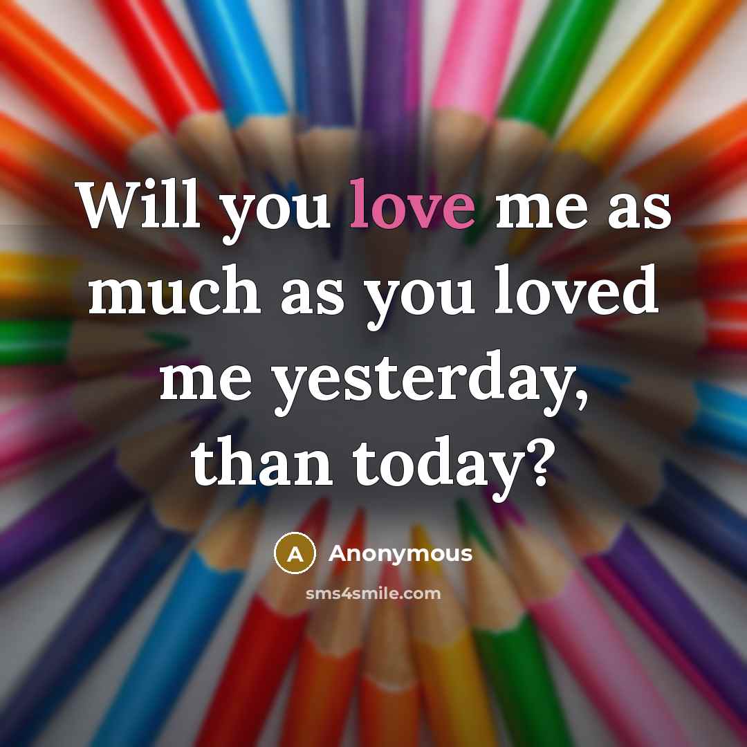 “Will you love me as much as you loved me…” quote by Anonymous
