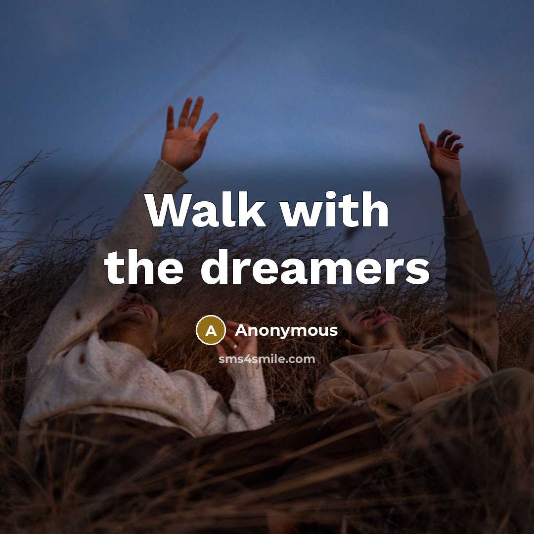 “Walk with the dreamers” quote by Anonymous