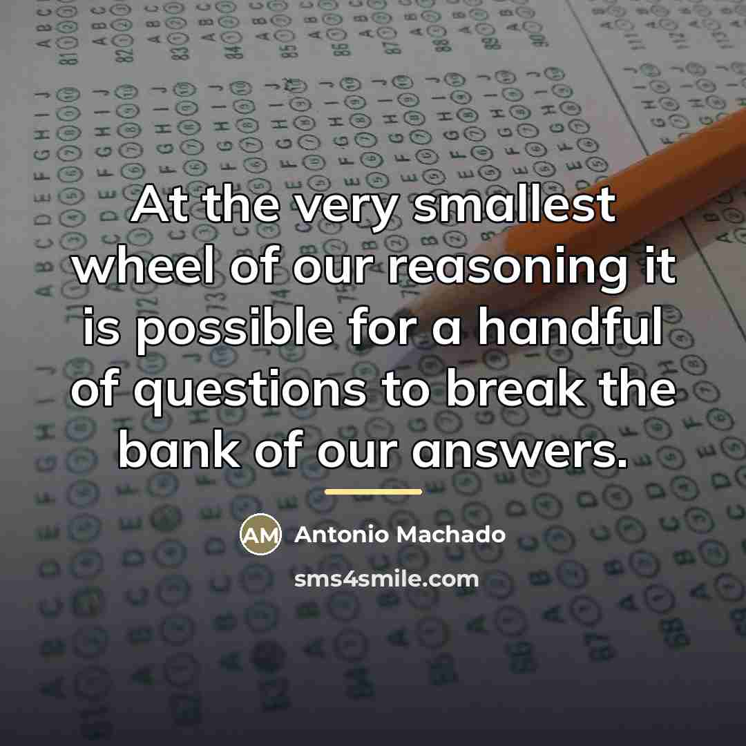 “At the very smallest wheel of our reasoning it is…” quote by Antonio Machado