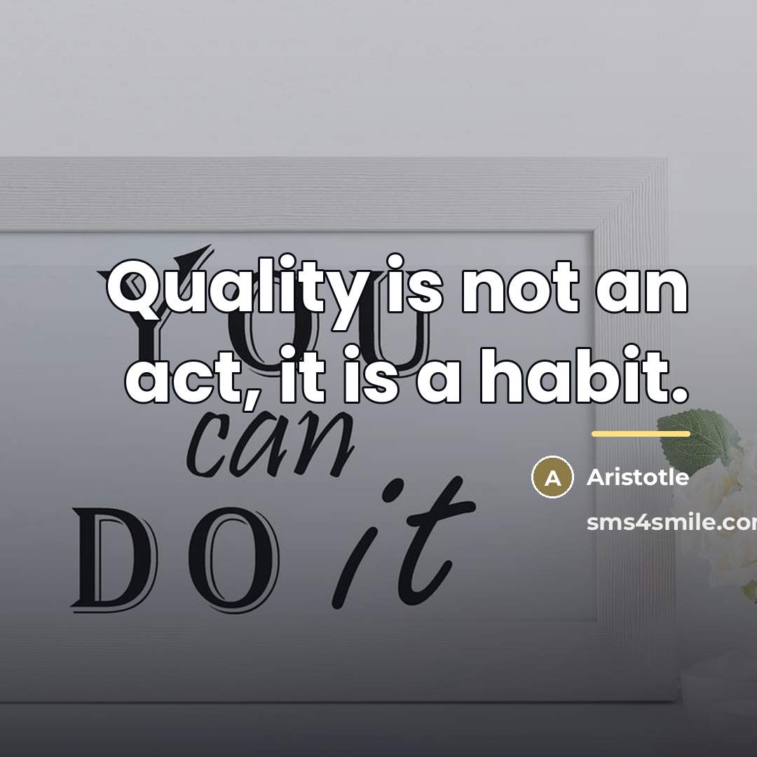 “Quality is not an act, it is a habit.…” quote by Aristotle